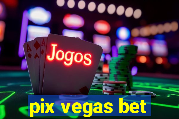 pix vegas bet